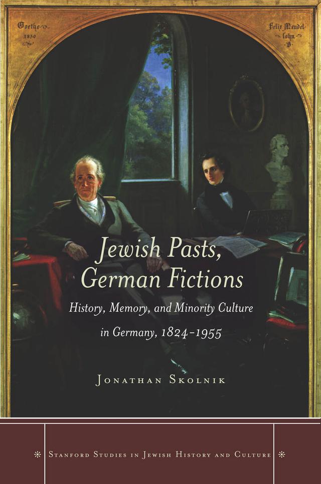 Jewish Pasts, German Fictions by Jonathan Skolnik