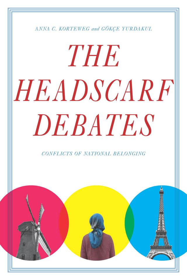 The Headscarf Debates by Anna C. Korteweg, Gökçe Yurdakul