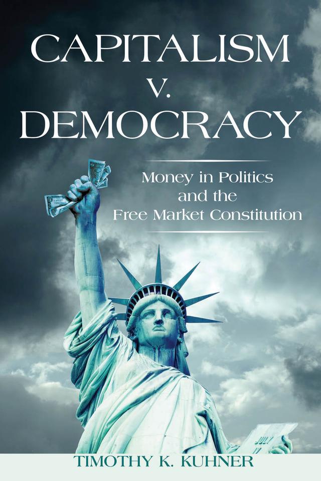 Capitalism v. Democracy by Timothy K. Kuhner
