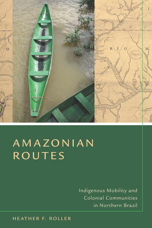 Amazonian Routes by Heather F. Roller