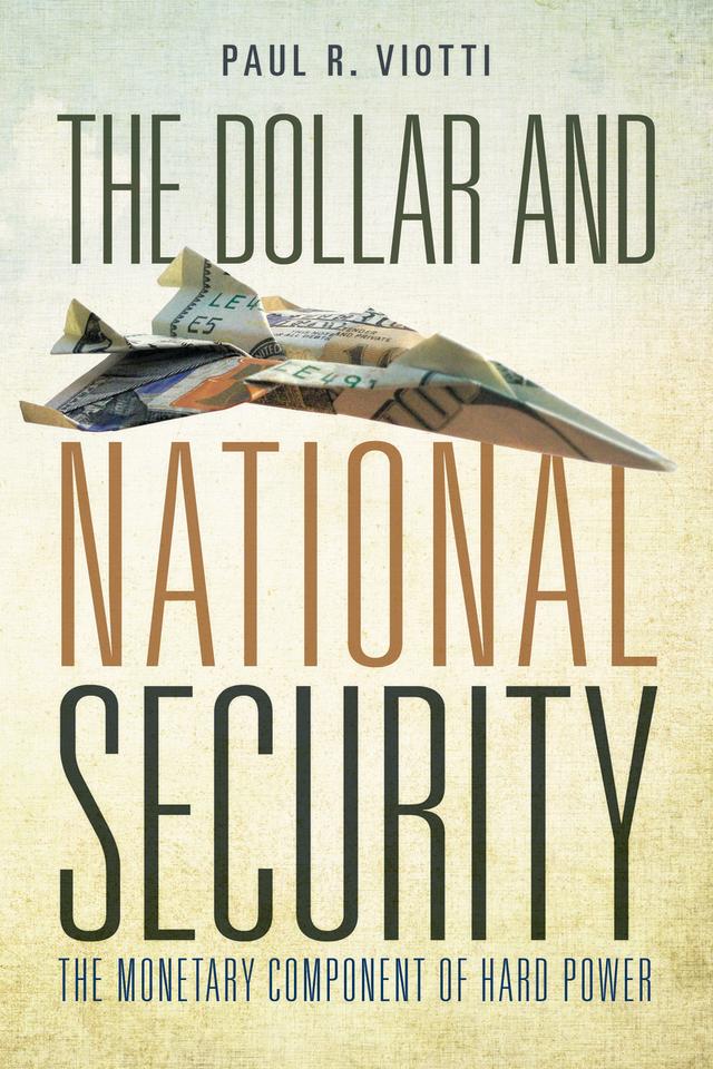 The Dollar and National Security by Paul Viotti