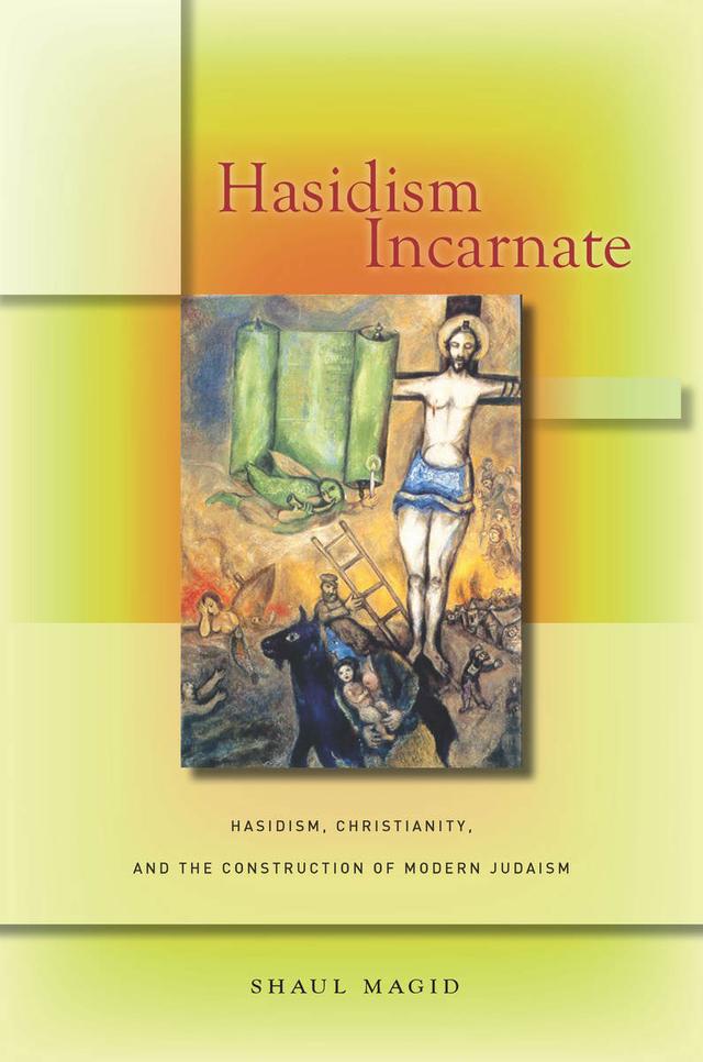 Hasidism Incarnate by Shaul Magid