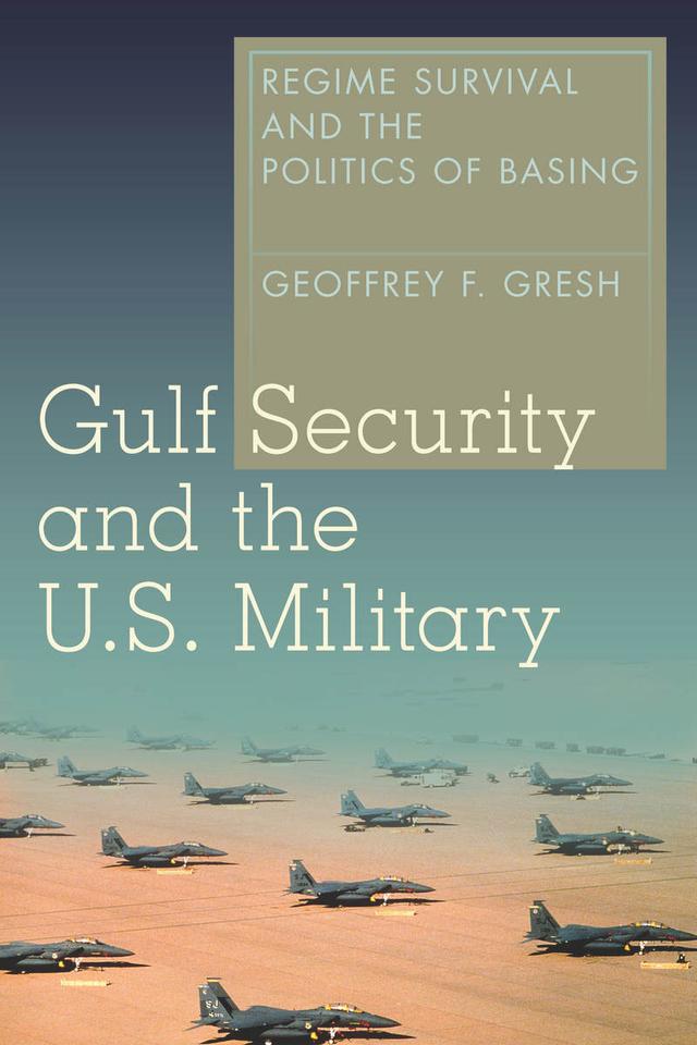 Gulf Security and the U.S. Military by Geoffrey F. Gresh