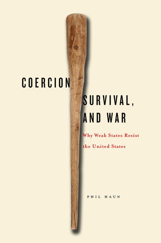 Coercion, Survival, and War by Phil Haun