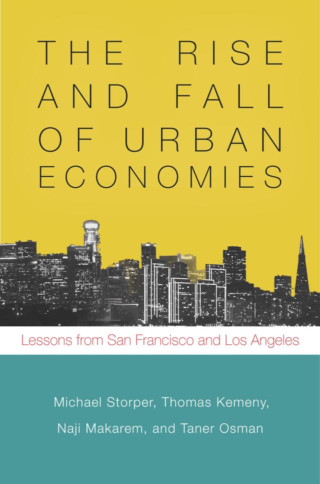 The Rise and Fall of Urban Economies by Michael Storper, Naji Makarem, Taner Osman, Thomas Kemeny