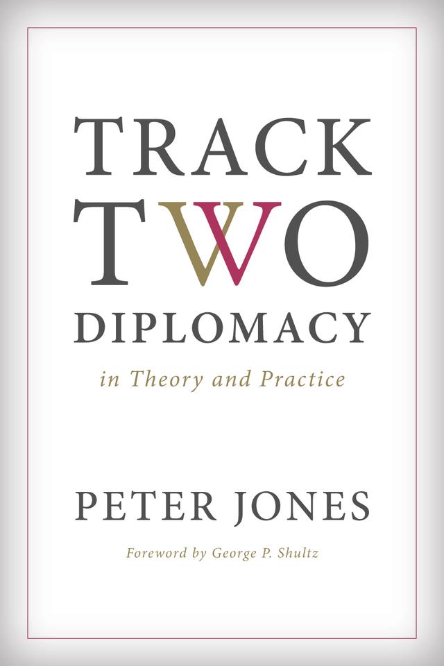 Track Two Diplomacy in Theory and Practice by Peter Jones