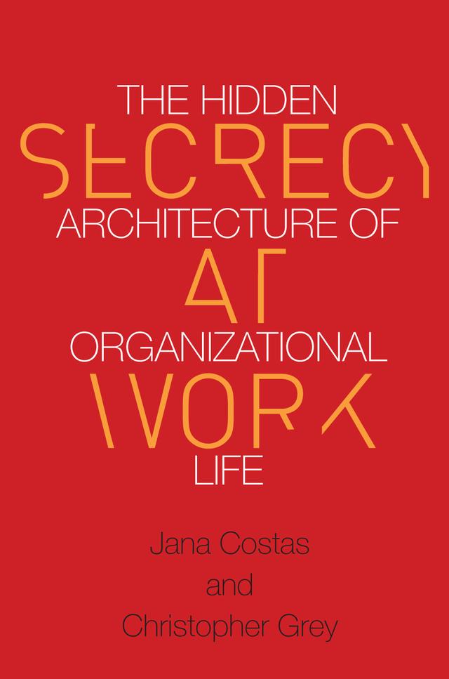 Secrecy at Work by Christopher Grey, Jana Costas