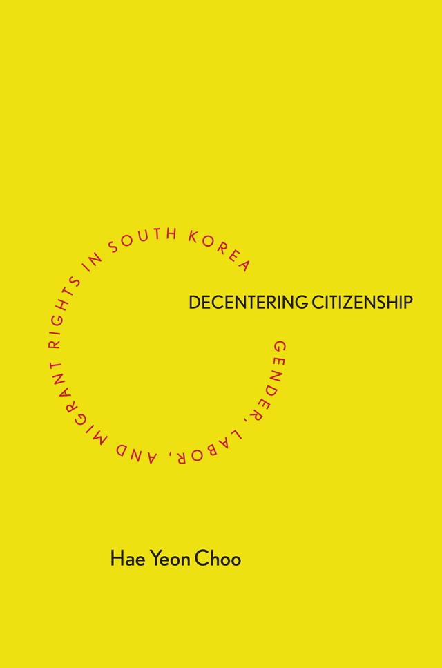 Decentering Citizenship by Hae Yeon Choo