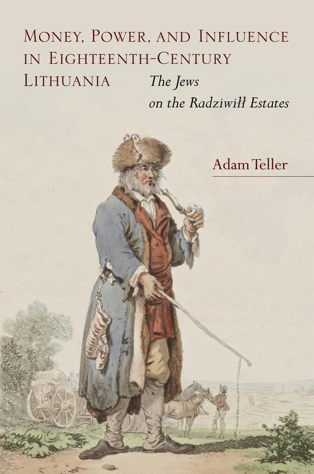 Money, Power, and Influence in Eighteenth-Century Lithuania by Adam Teller