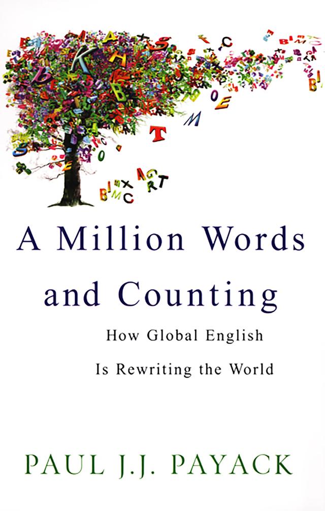 A Million Words And Counting: How Global English Is Rewriting The World by Paul J.J. Payack