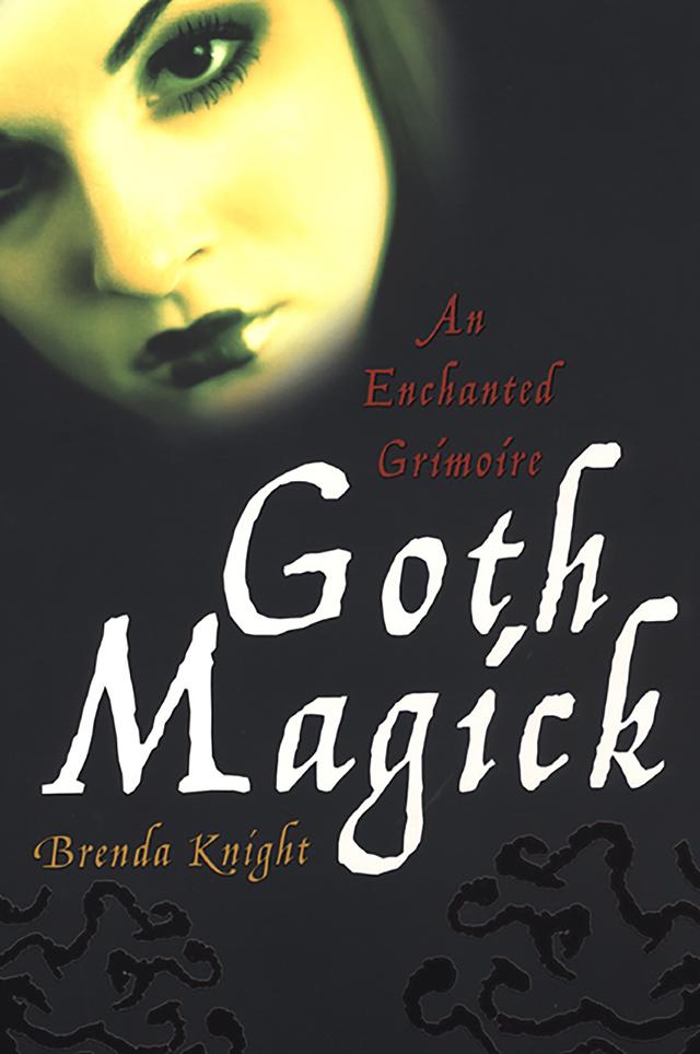Goth Magick: An Enchanted Grimoire by Brenda Knight