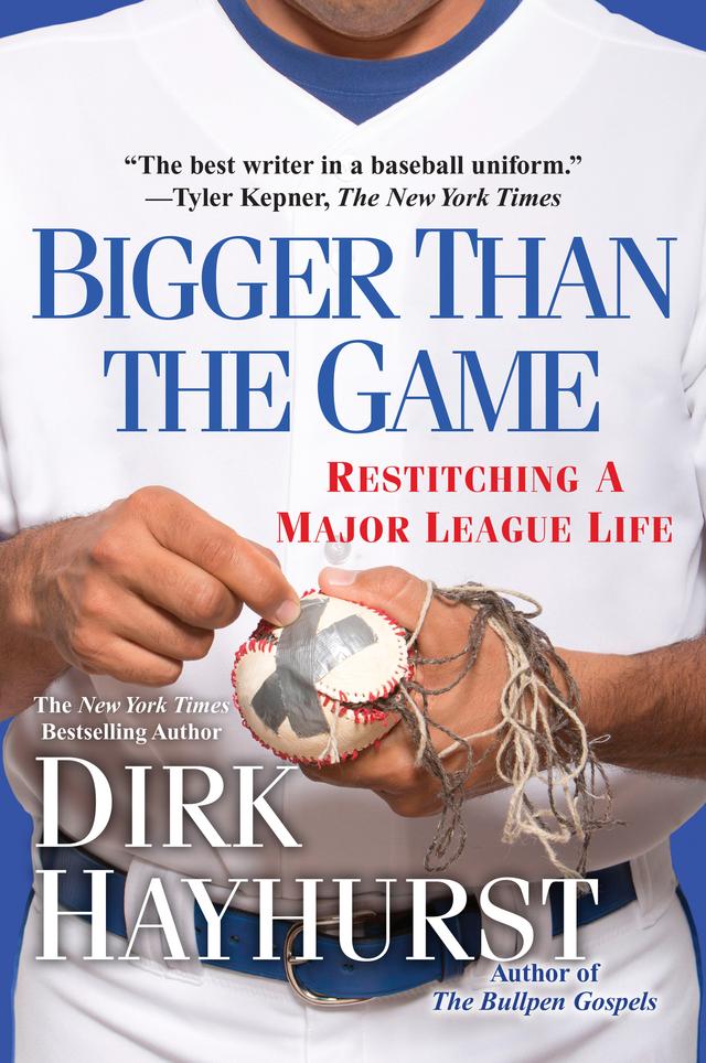 Bigger Than the Game by Dirk Hayhurst