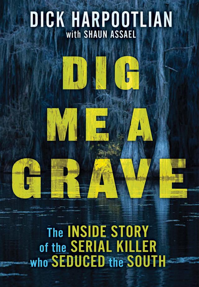 Dig Me a Grave by Richard A. Harpootlian, Shaun Assael
