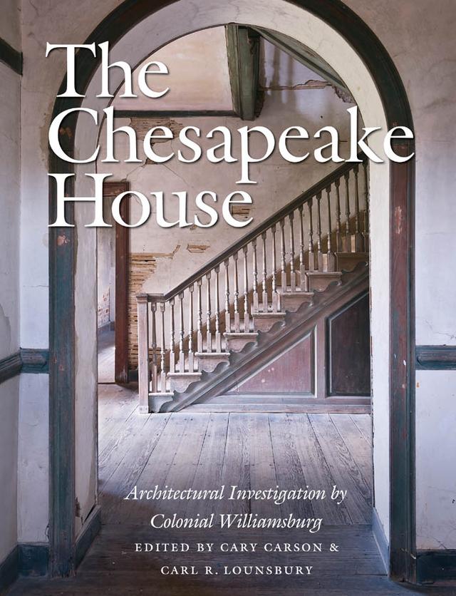 The Chesapeake House by Carl R. Lounsbury, Cary Carson