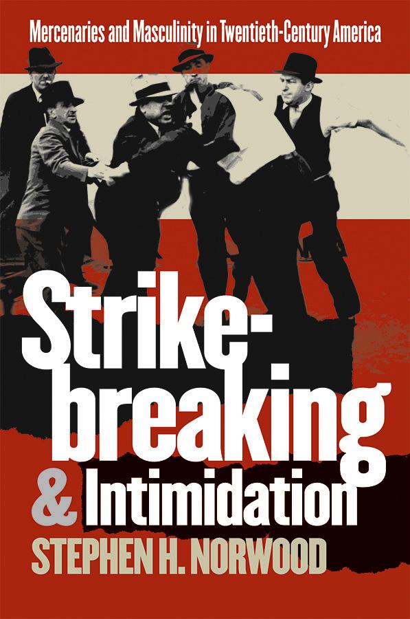 Strikebreaking and Intimidation by Stephen H. Norwood