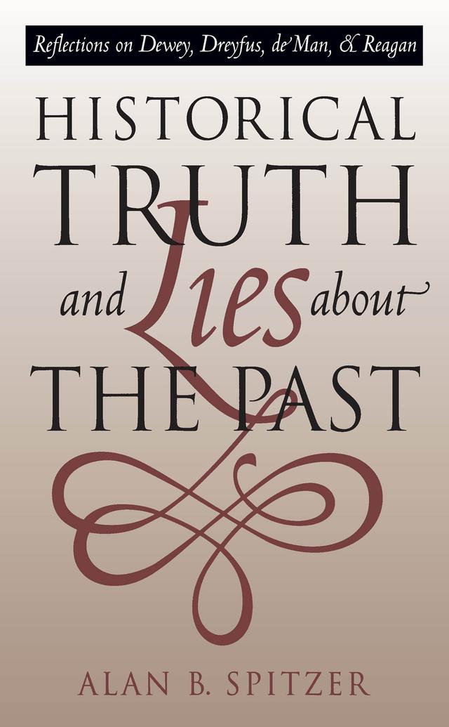 Historical Truth and Lies About the Past by Alan B. Spitzer