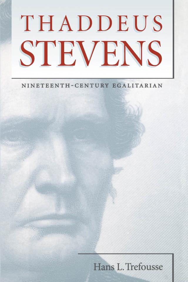 Thaddeus Stevens by Hans L. Trefousse
