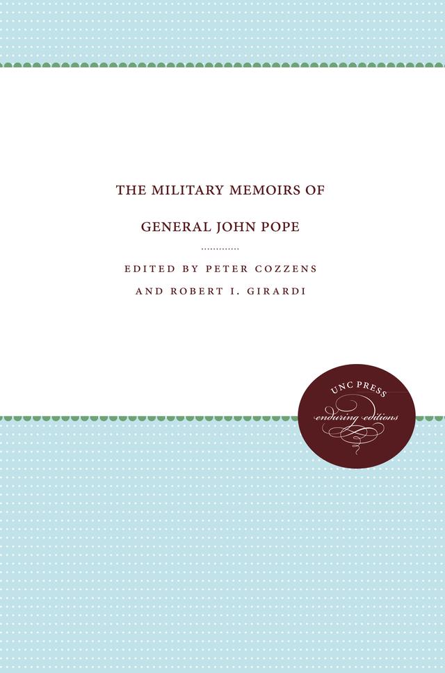 The Military Memoirs of General John Pope by John Y. Simon, Peter Cozzens, Robert I. Girardi