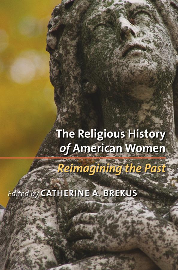 The Religious History of American Women by Catherine A. Brekus
