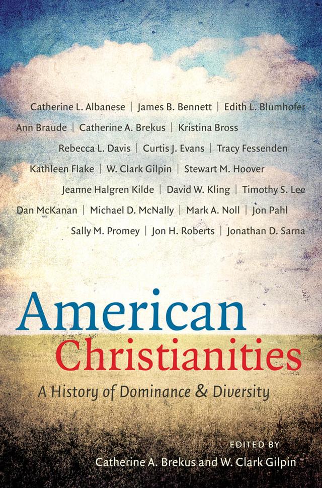 American Christianities by Catherine A. Brekus, W. Clark Gilpin
