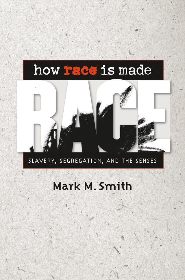 How Race Is Made by Mark M. Smith