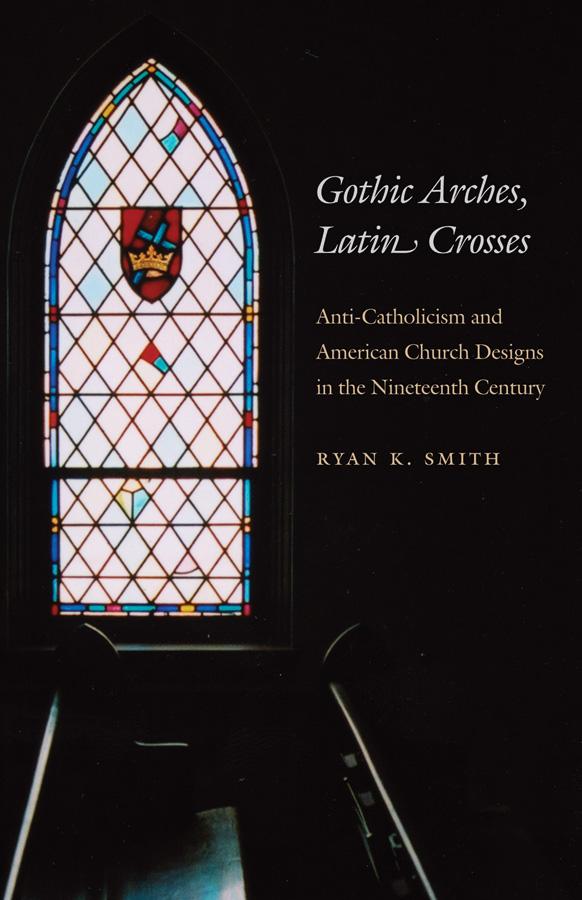 Gothic Arches, Latin Crosses by Ryan K. Smith