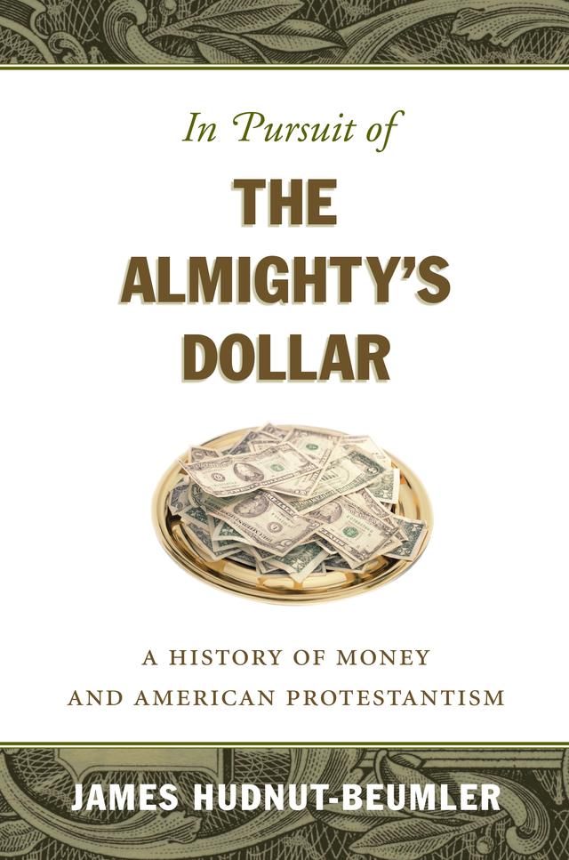 In Pursuit of the Almighty's Dollar by James Hudnut-Beumler
