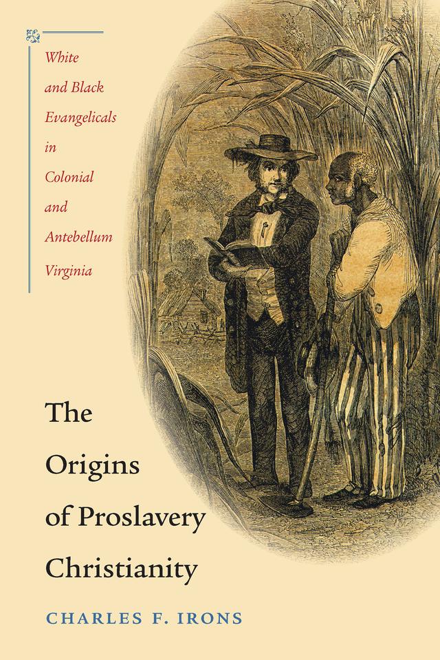 The Origins of Proslavery Christianity by Charles F. Irons