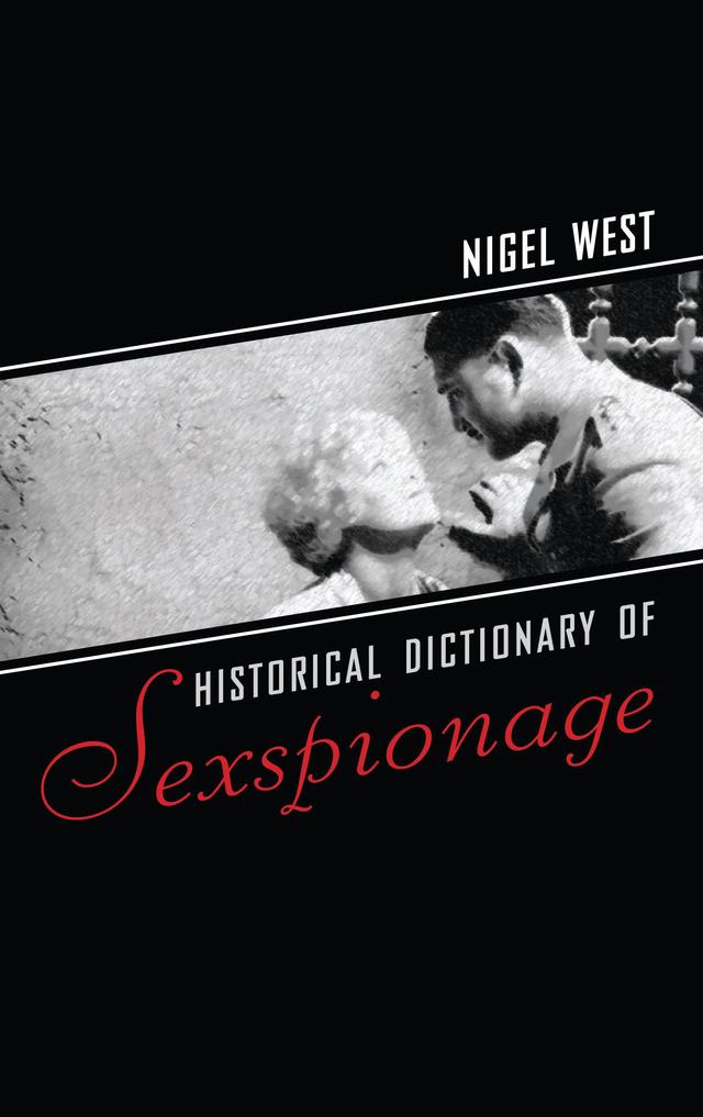 Historical Dictionary of Sexspionage by Nigel West