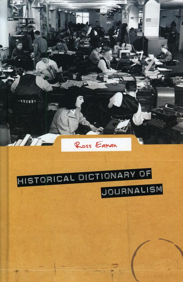 Historical Dictionary of Journalism by Ross Eaman