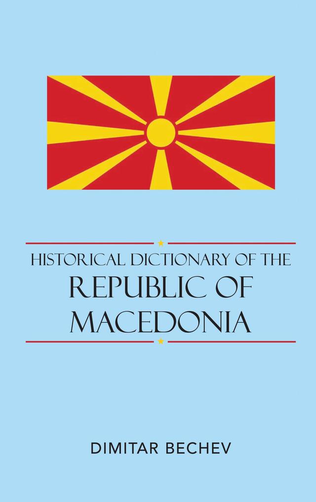 Historical Dictionary of the Republic of Macedonia by Dimitar Bechev