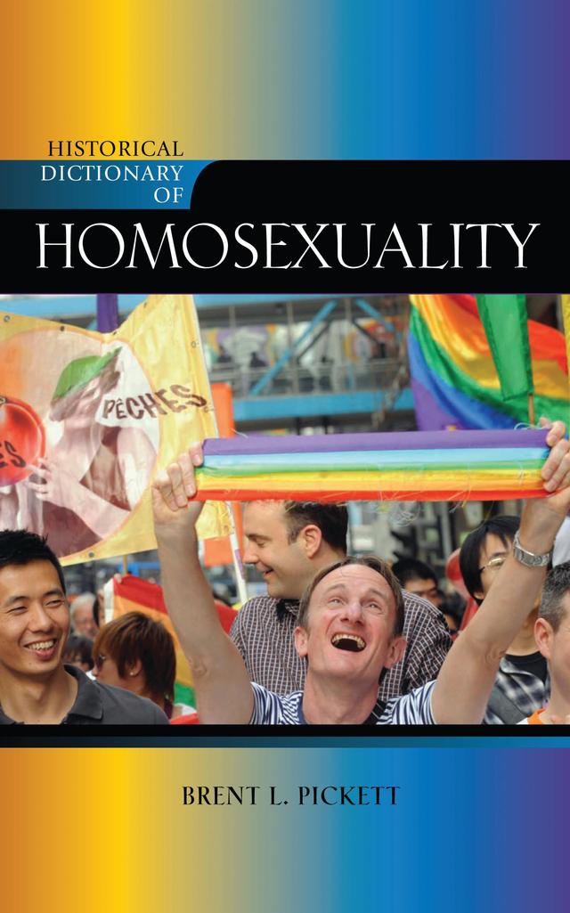 Historical Dictionary of Homosexuality by Brent L. Pickett