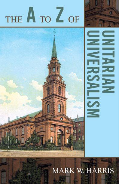 The A to Z of Unitarian Universalism by Mark W. Harris
