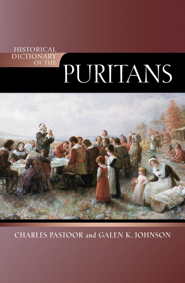 Historical Dictionary of the Puritans by Charles Pastoor, Galen K. Johnson