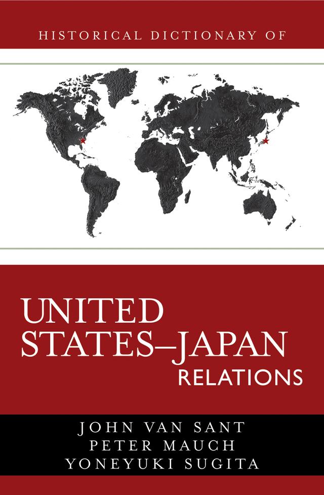 Historical Dictionary of United States-Japan Relations by John Van Sant, Peter Mauch, Yoneyuki Sugita