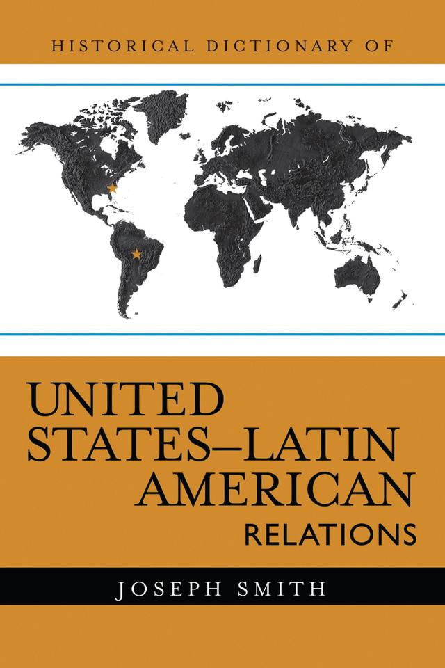 Historical Dictionary of United States-Latin American Relations by Joseph Smith
