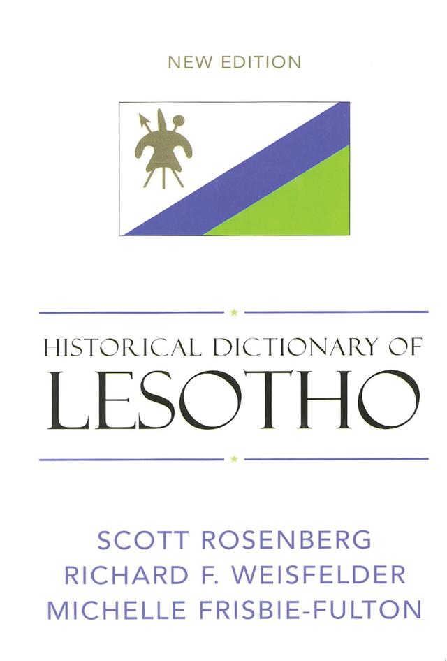 Historical Dictionary of Lesotho by Michelle Frisbie-Fulton, Richard F. Weisenfelder, Scott Rosenberg