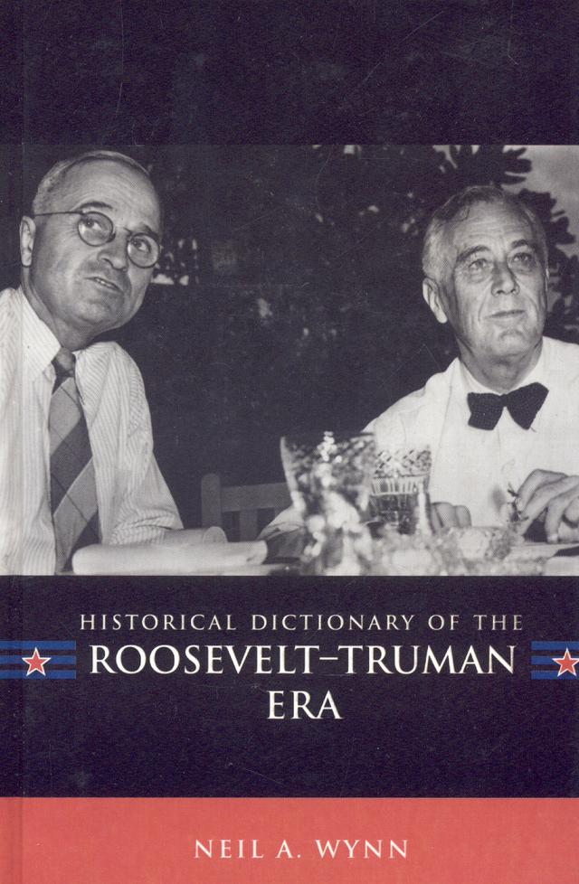 Historical Dictionary of the Roosevelt-Truman Era by Neil A. Wynn