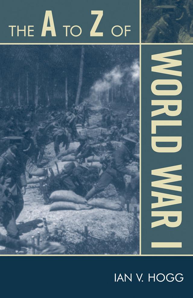 The A to Z of World War I by Ian V. Hogg