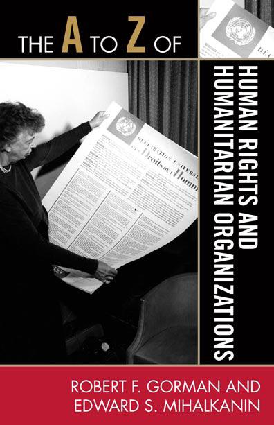 The A to Z of Human Rights and Humanitarian Organizations by Edward S. Mihalkanin, Robert F. Gorman