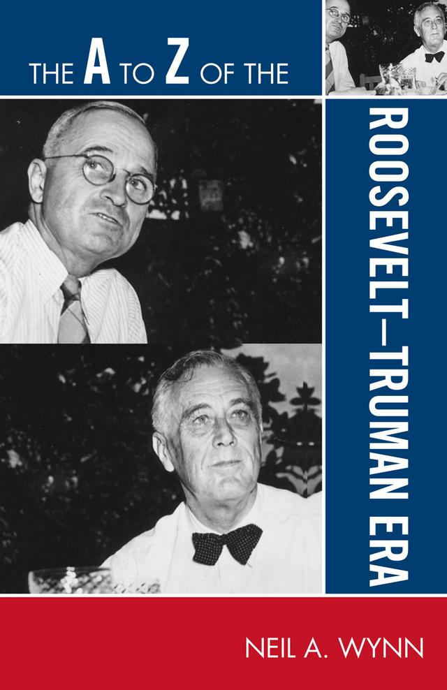 The A to Z of the Roosevelt-Truman Era by Neil A. Wynn