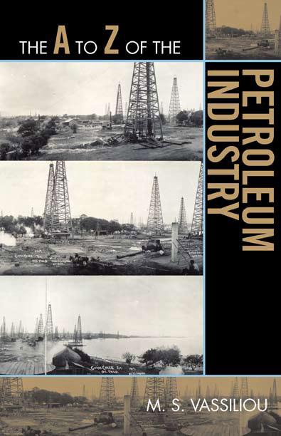 The A to Z of the Petroleum Industry by Marius S. Vassiliou
