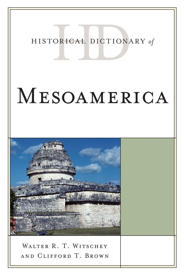 Historical Dictionary of Mesoamerica by Clifford T. Brown, Walter R. T. Witschey