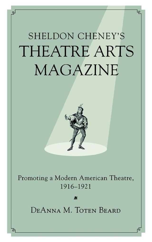 Sheldon Cheney's Theatre Arts Magazine by DeAnna M. Toten Beard