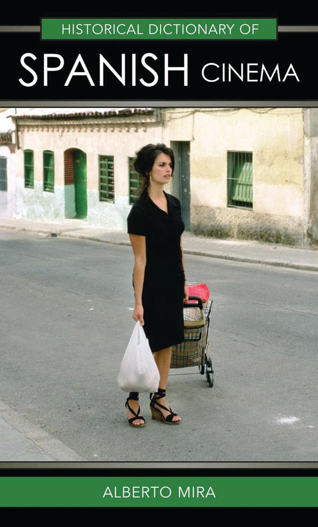 Historical Dictionary of Spanish Cinema by Alberto Mira