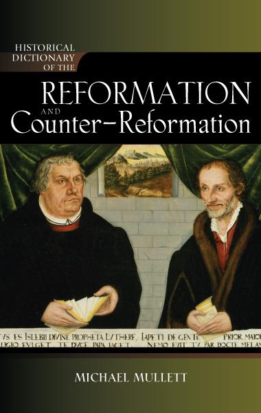 Historical Dictionary of the Reformation and Counter-Reformation by Michael Mullett