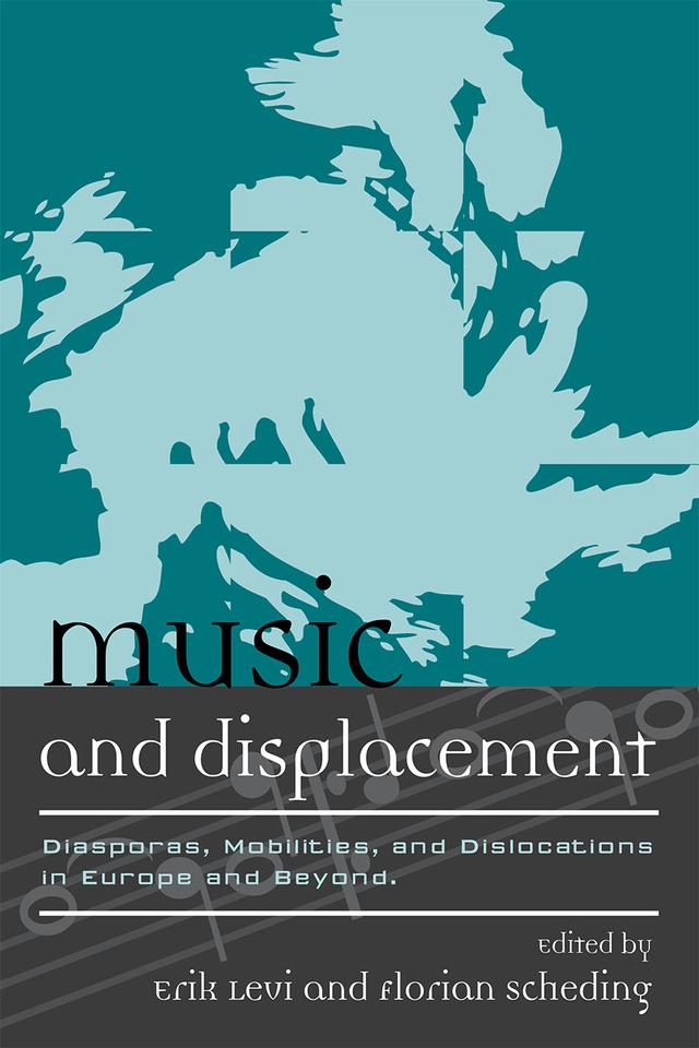Music and Displacement by Björn Heile, Erik Levi, Florian Scheding, Jehoash Hirshberg, Jim Samson, Max Paddison, Michael Beckerman, Peter Petersen, Philip V. Bohlman, Ruth F. Davis, Sean Campbell, Sydney Hutchinson