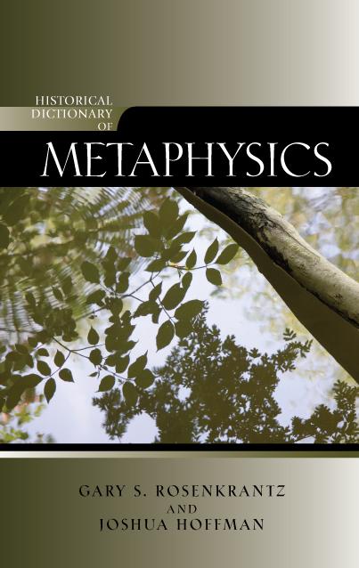 Historical Dictionary of Metaphysics by Gary Rosenkrantz, Joshua Hoffman