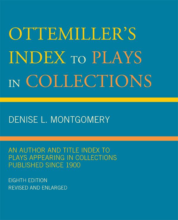 Ottemiller's Index to Plays in Collections by Denise L. Montgomery