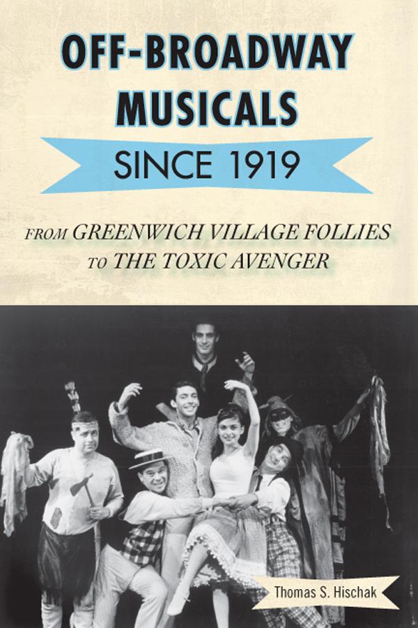 Off-Broadway Musicals since 1919 by Thomas S. Hischak